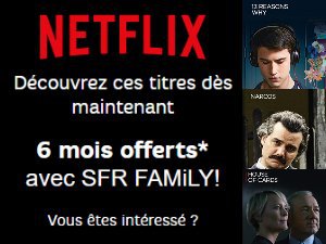 Netflix encore offert pendant 6 mois aux foyers SFR Family !